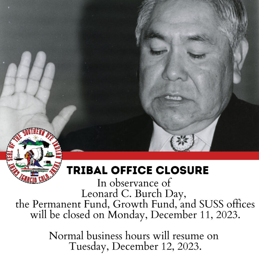 Tribal Office Closure Monday, December 11, 2023 in observance of Leonard C. Burch Day. This includes Permanent Fund, Growth Fund and SUSS offices.