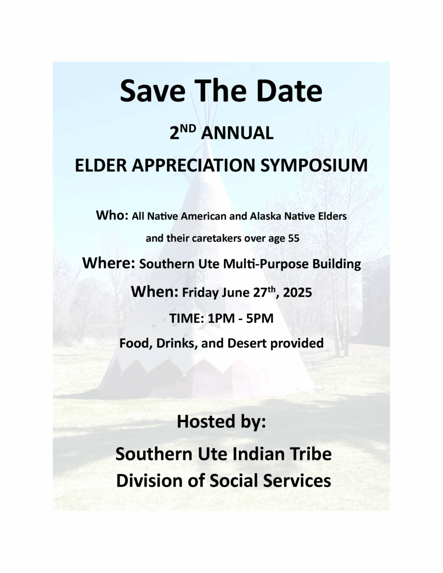 Save the Date 2nd Annual Elder Appreciation Symposium Friday June 27, 2025 1PM - 5PM at Southern Ute Multi-Purpose Building